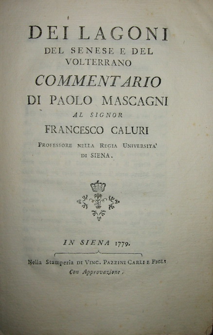 Paolo Mascagni Dei lagoni del Senese e del Volterrano. Commentario... 1779 in Siena nella Stamperia di Vinc. Pazzini Carli e figli